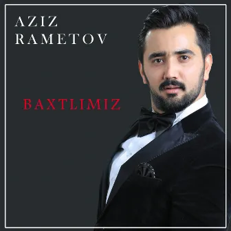 Baxtlimiz by Aziz Rametov