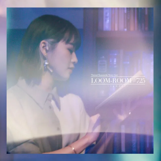 Tomori Kusunoki Story Live 「LOOM-ROOM #725 -ignore-」