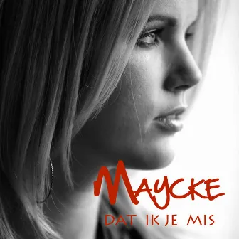 Dat Ik Je Mis by Maycke