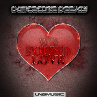 We Found Love by Dancecore Deejay