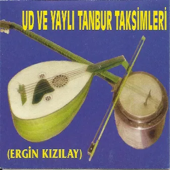 Ud Ve Yaylı Tanbur Taksimleri by Ergin Kızılay