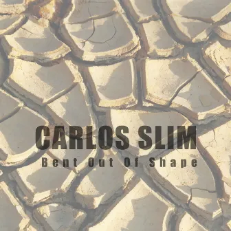 Bent Out Of Shape by Carlos Slim