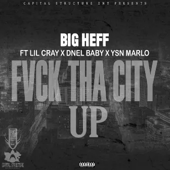 FVCK THA CITY UP by Big Heff