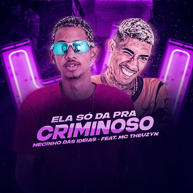 Ela Só Da pra Criminoso (feat. Mc Theuzyn)