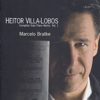 Villa-Lobos: Complete Solo Piano Works, Vol. 1 by Marcelo Bratke