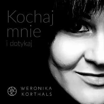 Kochaj Mnie I Dotykaj by Weronika Korthals