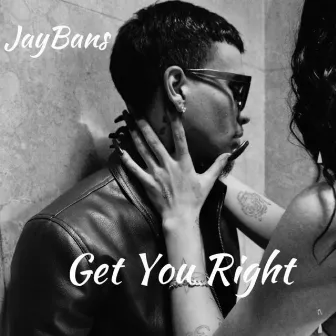 Get You Right (Drunk Love) by Jaybans