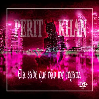 Ela Sabe Que Não Me Engana by Perit Khan