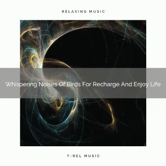 Whispering Noises Of Birds For Recharge And Enjoy Life by 