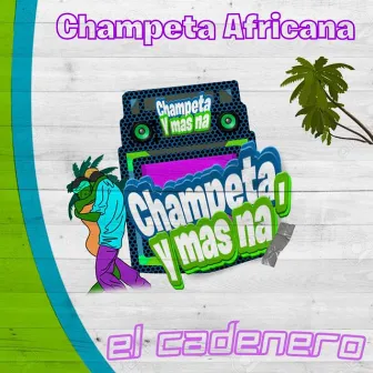 El Cadenero-Champeta Africana by Champeta & Mas Naa