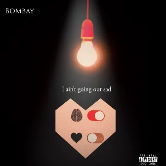 I Ain't Going Out Sad by Bombay