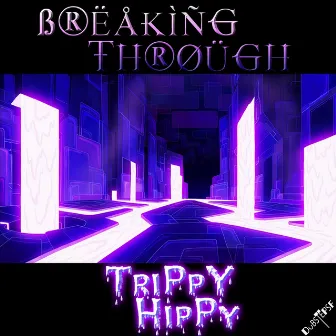 Breaking Through by Trippy Hippy