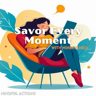 Savor Every Moment with Mindfulness by Mindful Actions