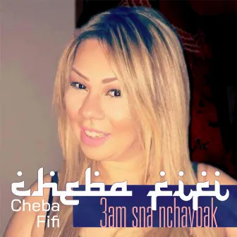 3am Sna Nchaybak by Cheba Fifi