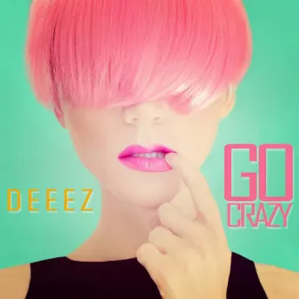 Go Crazy by DEEEZ