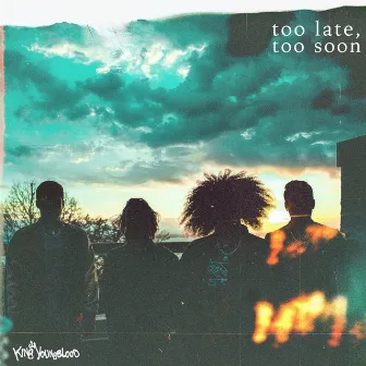 too late, too soon by King Youngblood