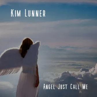 Angel Just Call Me by Kim Lunner