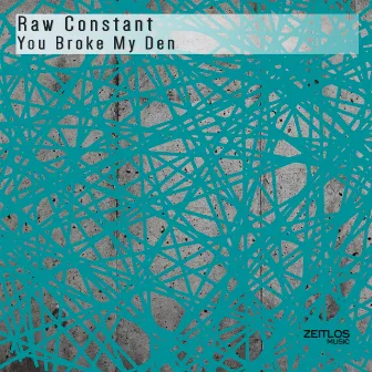 You Broke My Den by Raw Constant