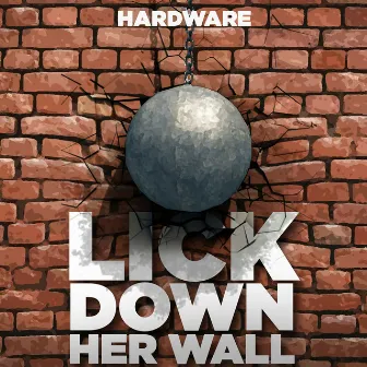 Lick down Her Wall by Hardware