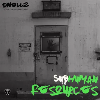 Subhuman Resources by Dwellz