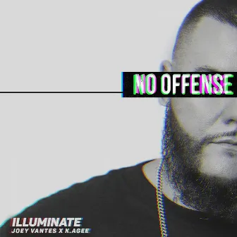 No Offense (feat. Joey Vantes & K. Agee) by Illuminate