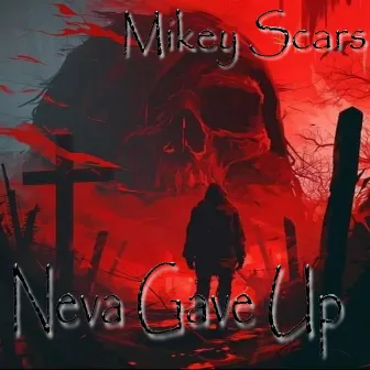 Neva Gave Up by Mikey Scars