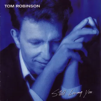 Still Loving You by Tom Robinson