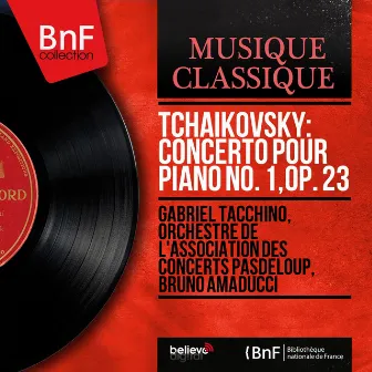 Tchaikovsky: Concerto pour piano No. 1, Op. 23 (Mono Version) by Orchestre De L'association des Concerts Pasdeloup