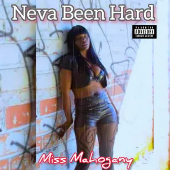 Neva Been Hard by Miss Mahogany