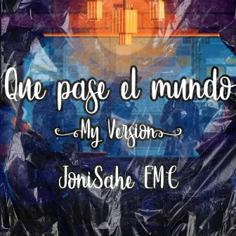 Que Pase el Mundo by JoniSahe EMC