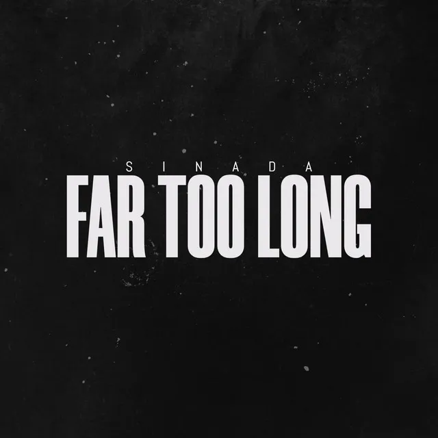 Far Too Long