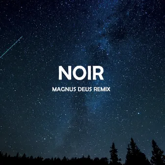 NOIR (Magnus Deus Remix) by Magnus Deus