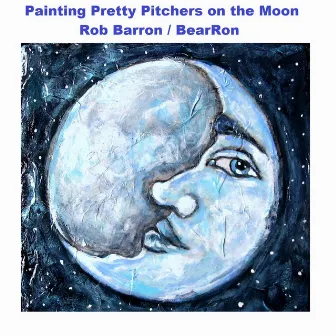 Painting Pretty Pitchers on the Moon by Rob Barron / BearRon