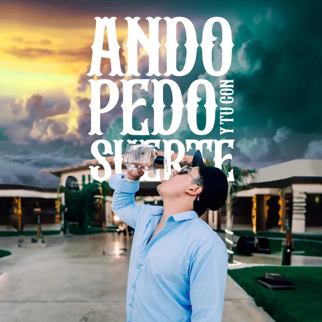 Ando Pedo y Tú Con Suerte