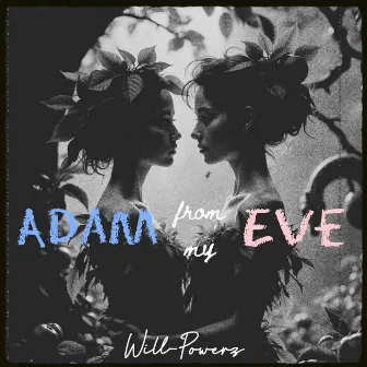 Adam From My Eve by Will-Powerz