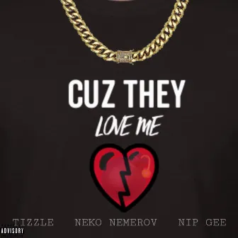 Cuz They Love Me by Neko Nemerov