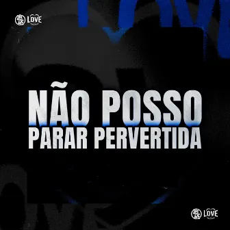 Não Posso Parar Pervertida by DJ GUI