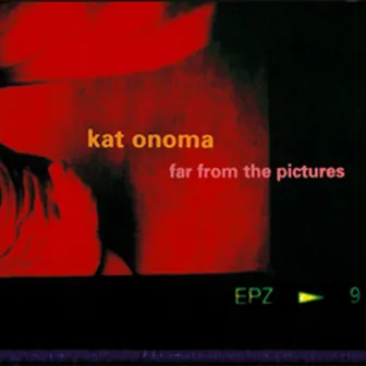 Far from the pictures by Kat Onoma