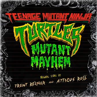 Teenage Mutant Ninja Turtles: Mutant Mayhem (Original Score) by Trent Reznor and Atticus Ross