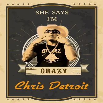 She Says I'm Crazy by Chris Detroit