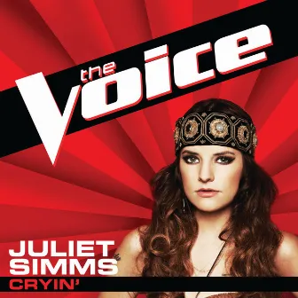 Cryin’ (The Voice Performance) by Juliet Simms