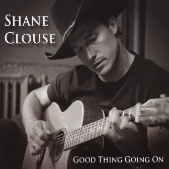 Good Thing Going On by Shane Clouse