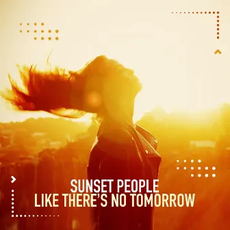 Like There's No Tomorrow by Sunset People