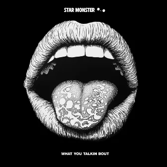 What You Talkin' 'Bout by Star Monster