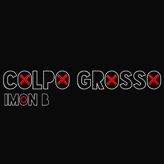 Colpo Grosso by Imon B