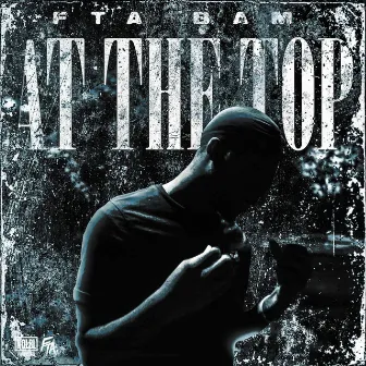 AT THE TOP by FTA BAM