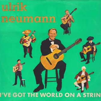 I've got the world on a string by Ulrik Neumann