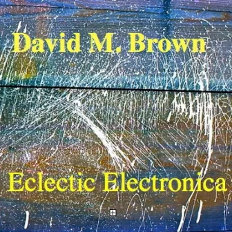 Eclectic Electronica by David M. Brown