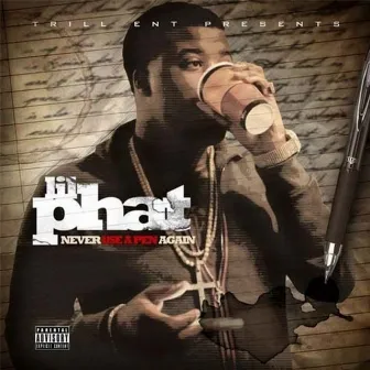 Never Use a Pen Again by Lil Phat