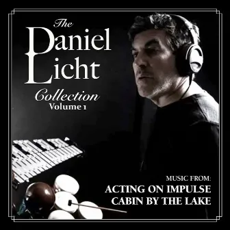 The Daniel Licht Collection, Vol. 1: Acting On Impulse/Cabin By The Lake by Daniel Licht